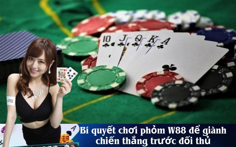 Bí quyết chơi phỏm W88 để giành chiến thắng trước đối thủ
