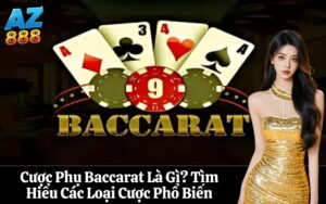 Cược Phụ Baccarat Là Gì Tìm Hiểu Các Loại Cược Phổ Biến