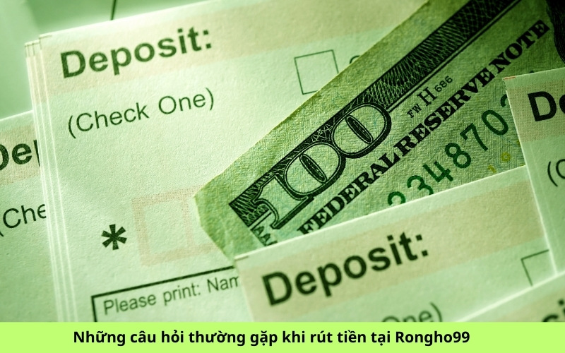 Những câu hỏi thường gặp khi rút tiền tại Rongho99