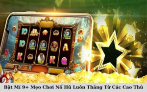 Bật Mí 9+ Mẹo Chơi Nổ Hũ Luôn Thắng Từ Các Cao Thủ (1)
